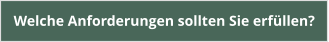 Welche Anforderungen sollten Sie erfüllen?