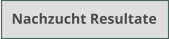 Nachzucht Resultate